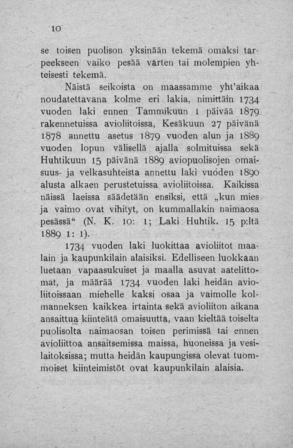 1879 vuoden alun ja 1889 vuoden lopun välisellä ajalla solmituissa sekä Huhtikuun 15 päivänä 1889 aviopuolisojen omaisuus- ja velkasuhteista annettu laki vuoden 1890 alusta alkaen perustetuissa