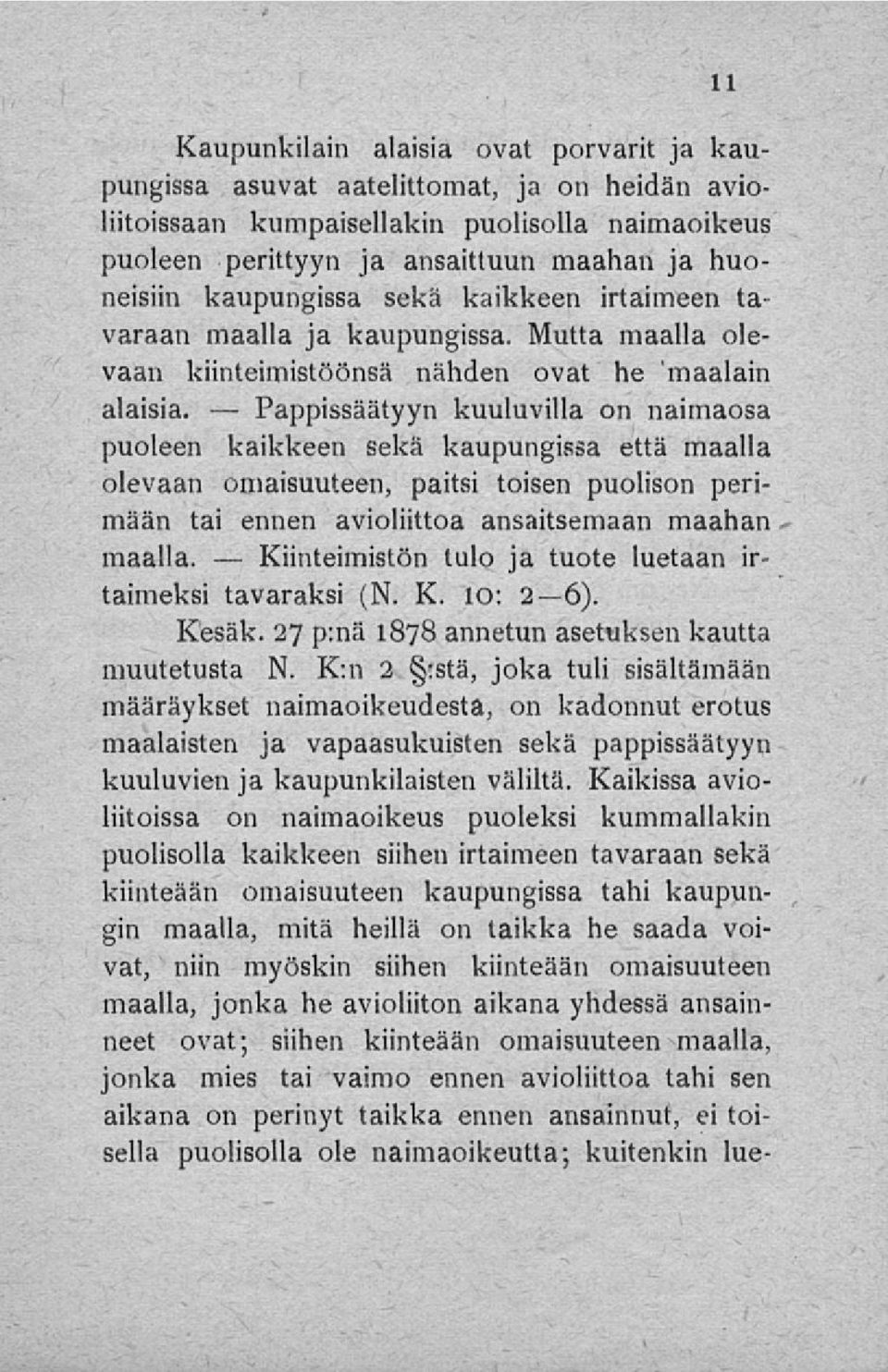 kuuluvilla on naimaosa puoleen kaikkeen sekä kaupungissa että maalla olevaan omaisuuteen, paitsi toisen puolison perimään tai ennen avioliittoa ansaitsemaan maahan maalla.