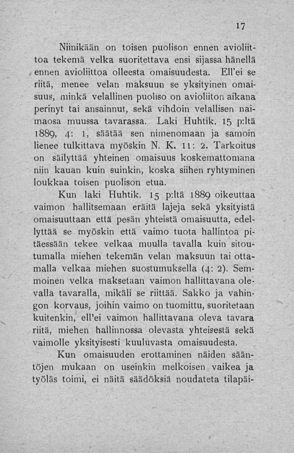 15 p:ltä 1889, 4: l, säätää sen nimenomaan ja samoin lienee tulkittava myöskin N. K. 11: 2.