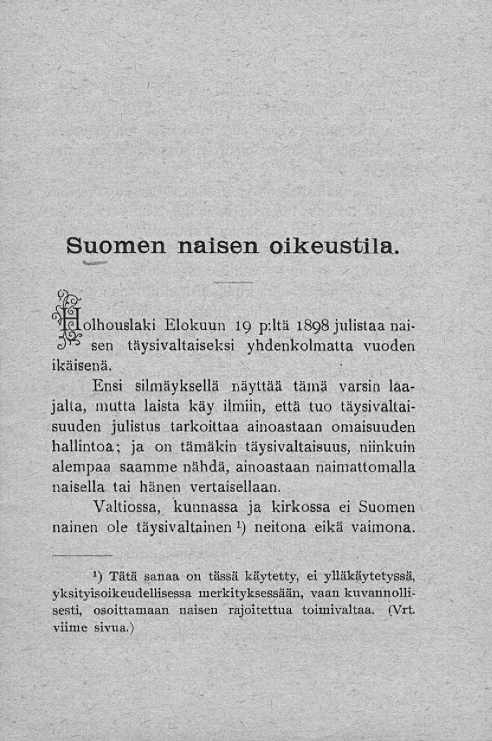 täysivaltaisuus, niinkuin alempaa saamme nähdä, ainoastaan naimattomalla naisella tai hänen vertaisellaan.