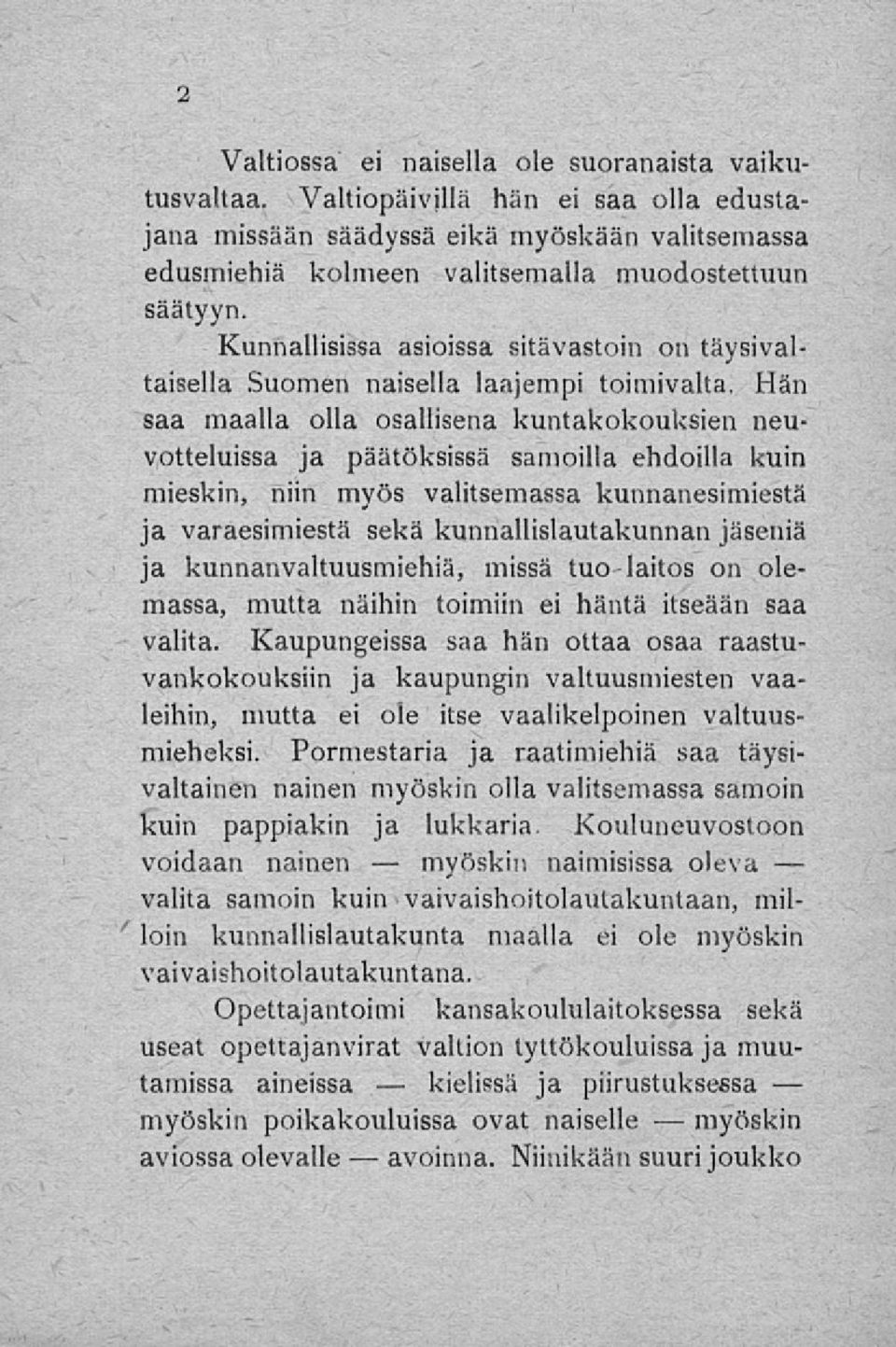 Kunnallisissa asioissa sitävastoin on täysivaltaisella Suomen naisella laajempi toimivalta.