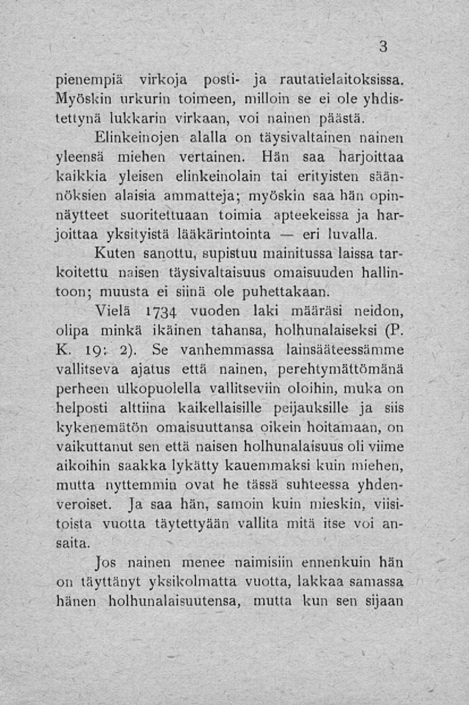 Hän saa harjoittaa kaikkia yleisen elinkeinolain tai erityisten säännöksien alaisia ammatteja; myöskin saa hän opinnäytteet suoritettuaan toimia apteekeissa ja har- joittaa yksityistä lääkärintointa