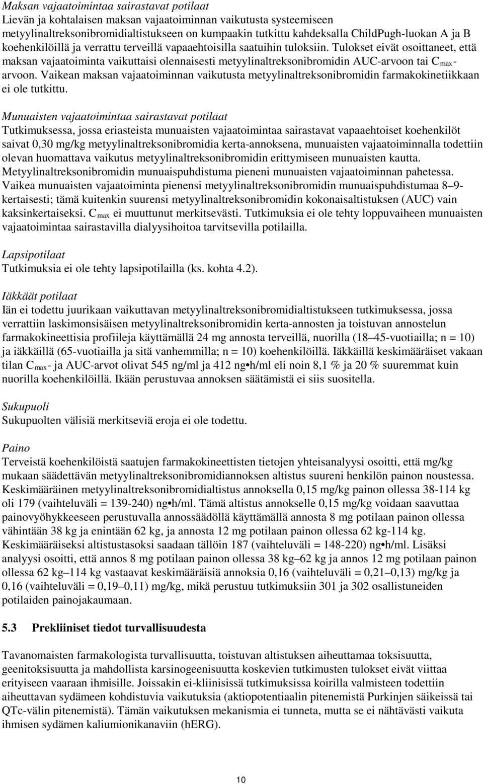 Tulokset eivät osoittaneet, että maksan vajaatoiminta vaikuttaisi olennaisesti metyylinaltreksonibromidin AUC-arvoon tai C maxarvoon.