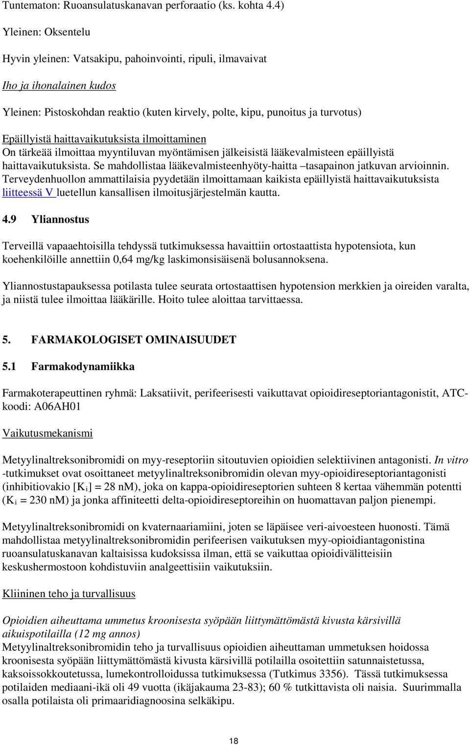 haittavaikutuksista ilmoittaminen On tärkeää ilmoittaa myyntiluvan myöntämisen jälkeisistä lääkevalmisteen epäillyistä haittavaikutuksista.