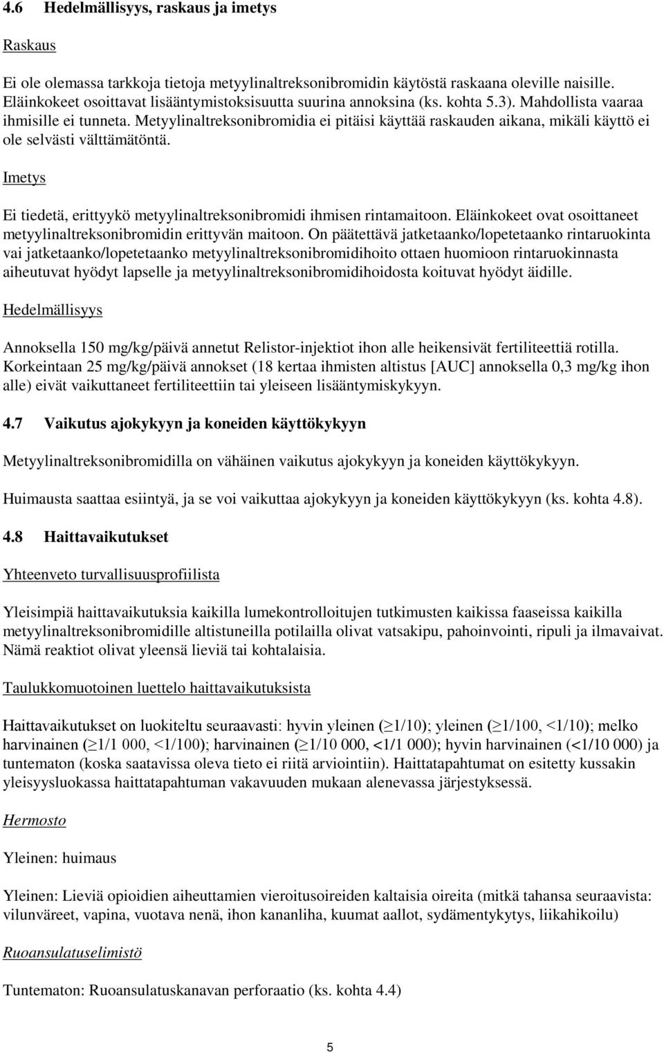 Metyylinaltreksonibromidia ei pitäisi käyttää raskauden aikana, mikäli käyttö ei ole selvästi välttämätöntä. Imetys Ei tiedetä, erittyykö metyylinaltreksonibromidi ihmisen rintamaitoon.