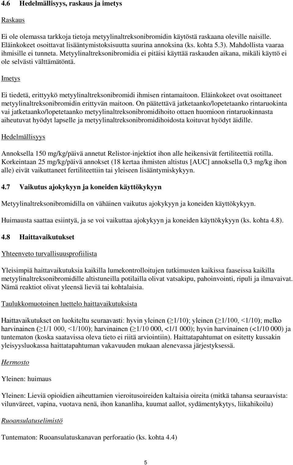 Metyylinaltreksonibromidia ei pitäisi käyttää raskauden aikana, mikäli käyttö ei ole selvästi välttämätöntä. Imetys Ei tiedetä, erittyykö metyylinaltreksonibromidi ihmisen rintamaitoon.