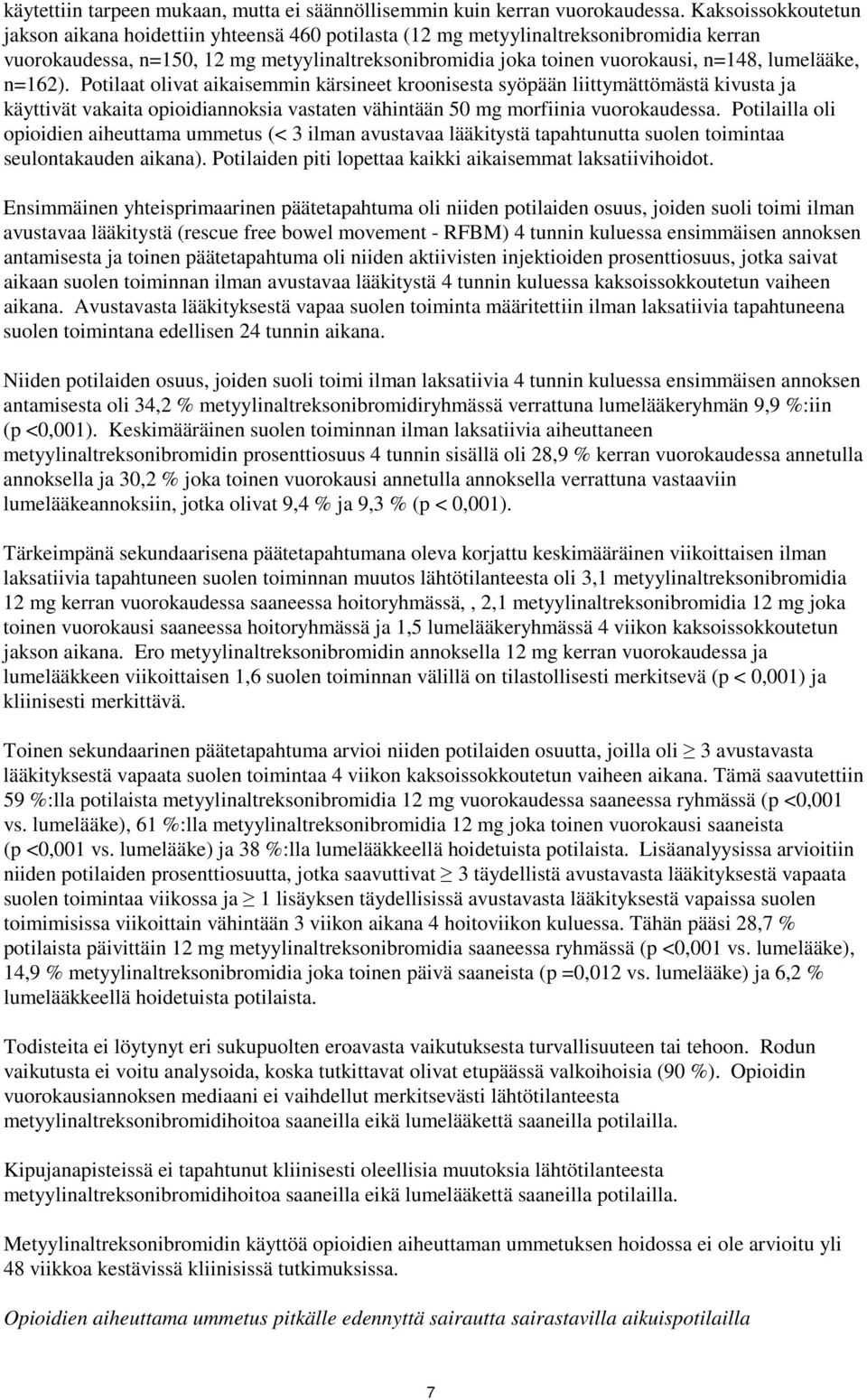 lumelääke, n=162). Potilaat olivat aikaisemmin kärsineet kroonisesta syöpään liittymättömästä kivusta ja käyttivät vakaita opioidiannoksia vastaten vähintään 50 mg morfiinia vuorokaudessa.