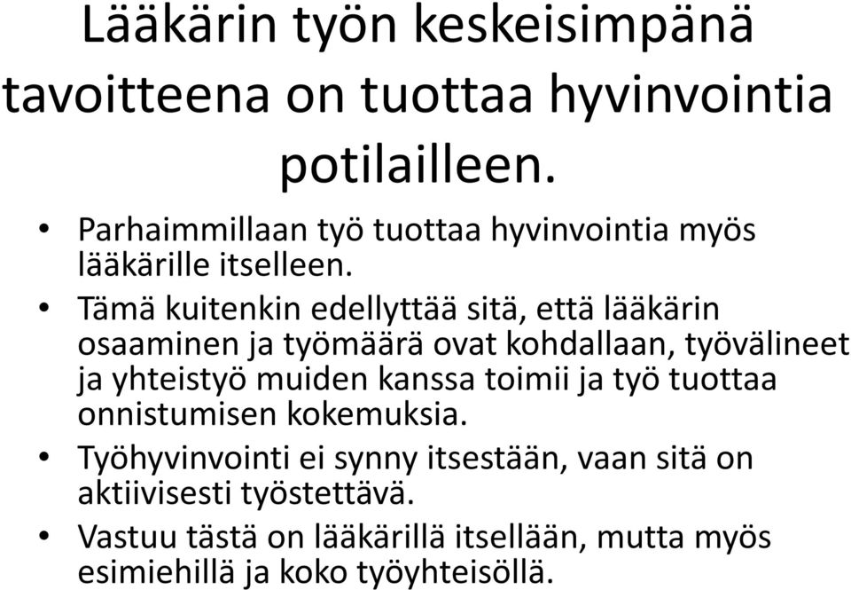 Tämä kuitenkin edellyttää sitä, että lääkärin osaaminen ja työmäärä ovat kohdallaan, työvälineet ja yhteistyö muiden