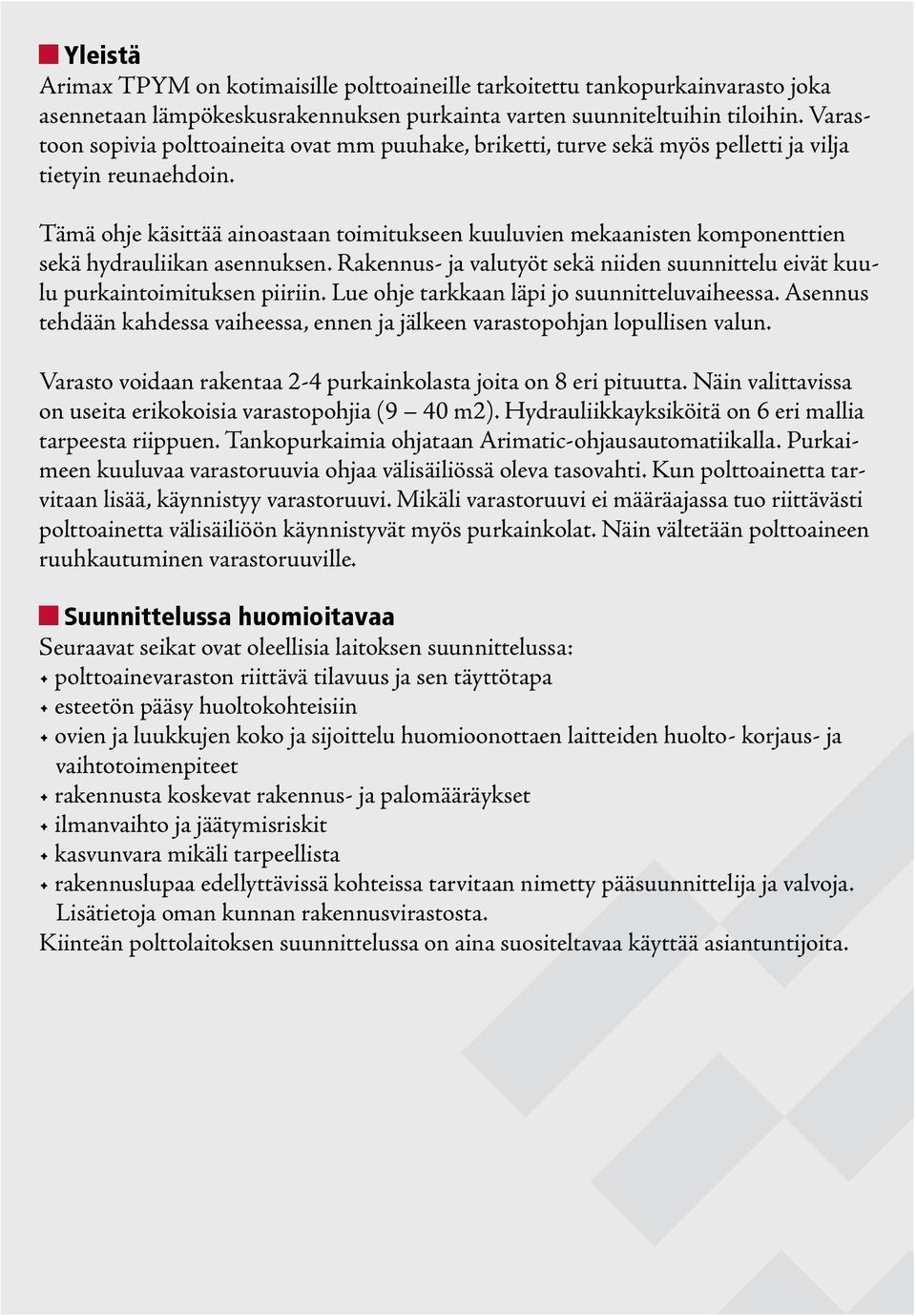 Tämä ohje käsittää ainoastaan toimitukseen kuuluvien mekaanisten komponenttien sekä hydrauliikan asennuksen. Rakennus- ja valutyöt sekä niiden suunnittelu eivät kuulu purkaintoimituksen piiriin.