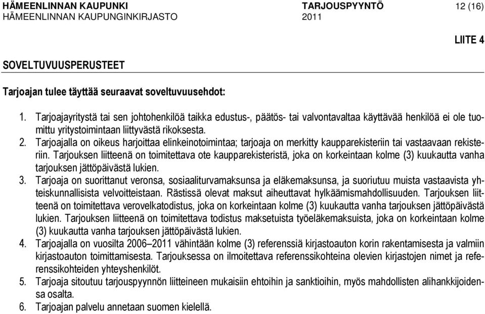 Tarjoajalla on oikeus harjoittaa elinkeinotoimintaa; tarjoaja on merkitty kaupparekisteriin tai vastaavaan rekisteriin.