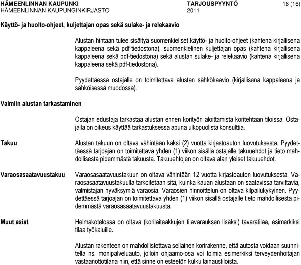 sekä pdf-tiedostona). Pyydettäessä ostajalle on toimitettava alustan sähkökaavio (kirjallisena kappaleena ja sähköisessä muodossa).