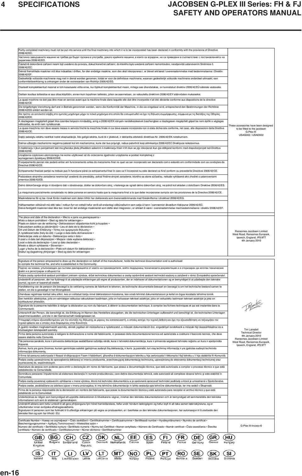 áste n dokon ené za ízení nesmí být uvedeno do provozu, dokud kone né za ízení, do kterého bylo uvedené za ízení namontováno, neodpovídá ustanovením Sm rnice. 2006/42/EC.