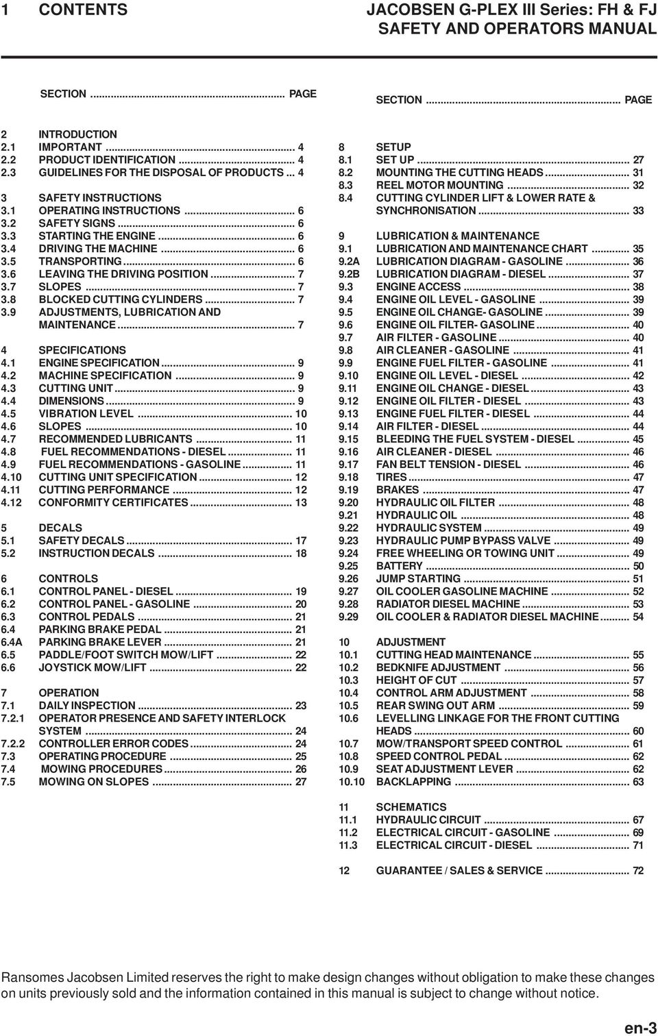 7 SLOPES... 7 3.8 BLOCKED CUTTING CYLINDERS... 7 3.9 ADJUSTMENTS, LUBRICATION AND MAINTENANCE... 7 4 SPECIFICATIONS 4.1 ENGINE SPECIFICATION... 9 4.2 MACHINE SPECIFICATION... 9 4.3 CUTTING UNIT... 9 4.4 DIMENSIONS.