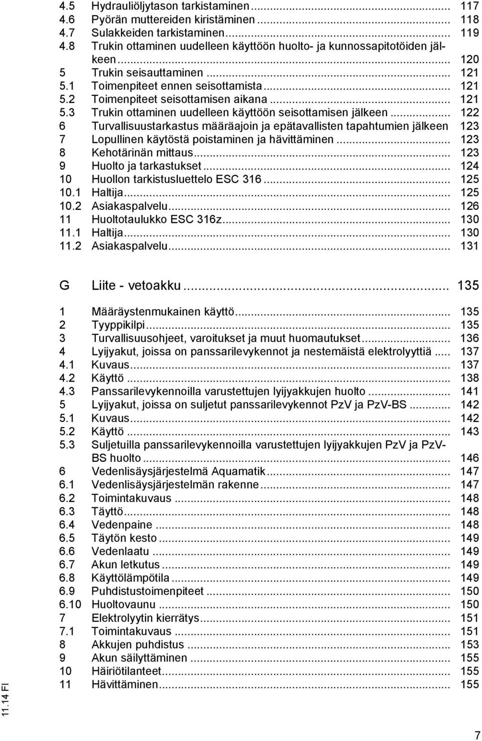 .. 121 5.3 Trukin ottaminen uudelleen käyttöön seisottamisen jälkeen.