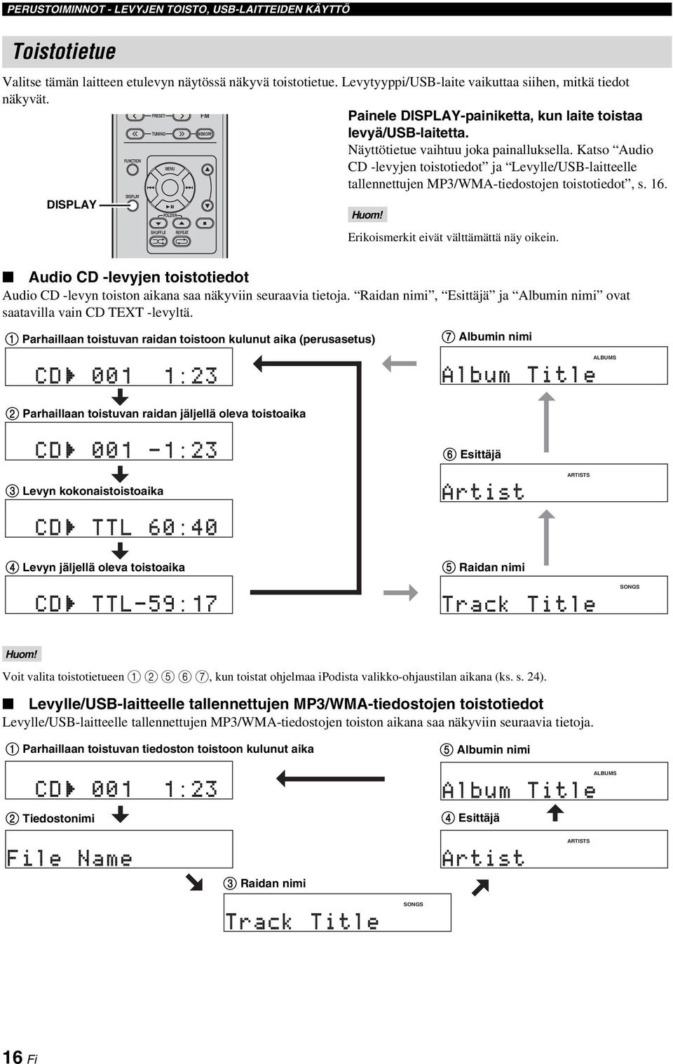 Katso Audio CD -levyjen toistotiedot ja Levylle/USB-laitteelle tallennettujen MP3/WMA-tiedostojen toistotiedot, s. 16. SHUFFLE REPEAT Erikoismerkit eivät välttämättä näy oikein.