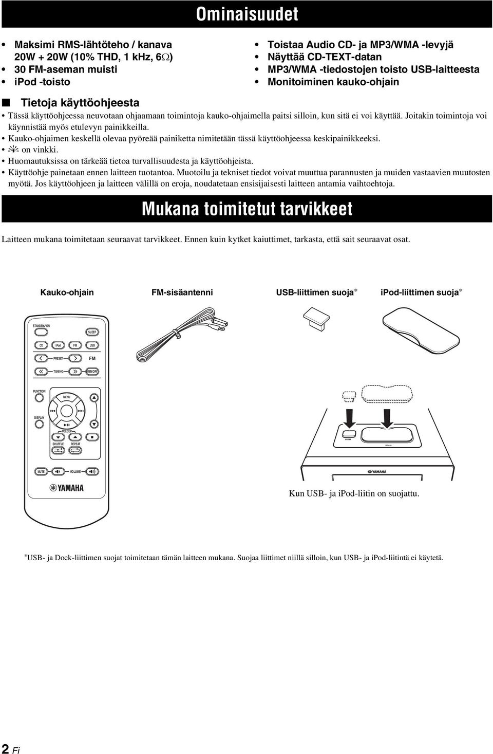 Joitakin toimintoja voi käynnistää myös etulevyn painikkeilla. Kauko-ohjaimen keskellä olevaa pyöreää painiketta nimitetään tässä käyttöohjeessa keskipainikkeeksi. y on vinkki.