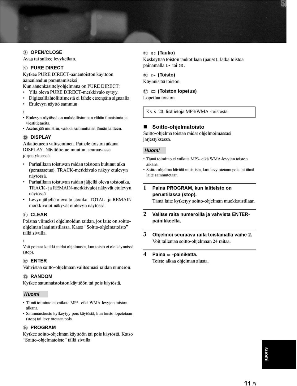 ! Etulevyn näytössä on mahdollisimman vähän ilmaisimia ja viestitietueita. Asetus jää muistiin, vaikka sammuttaisit tämän laitteen. 0 DISPLAY Aikatietueen valitseminen. Painele toiston aikana DISPLAY.