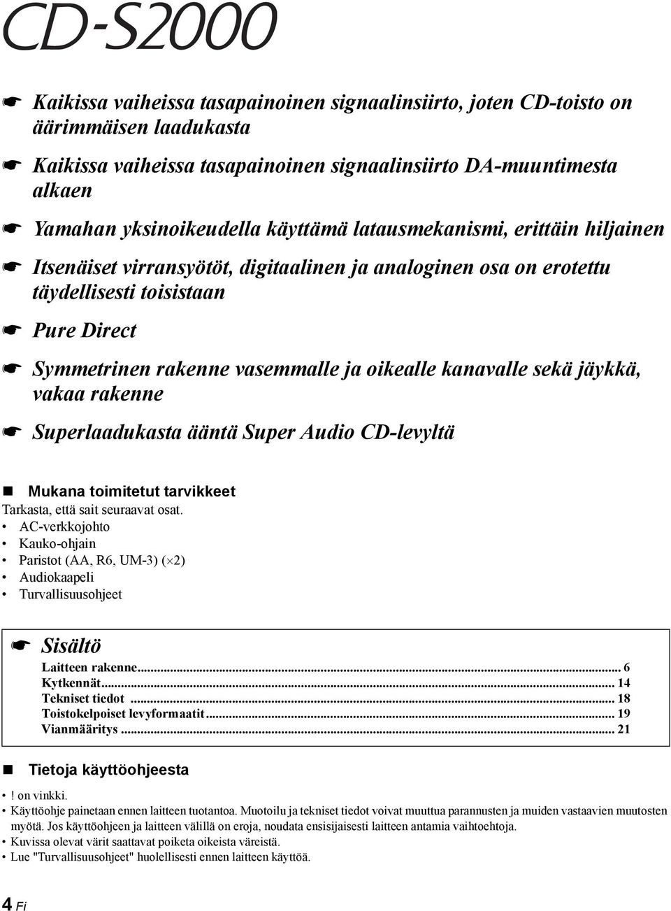 jäykkä, vakaa rakenne Superlaadukasta ääntä Super Audio CD-levyltä Mukana toimitetut tarvikkeet Tarkasta, että sait seuraavat osat.