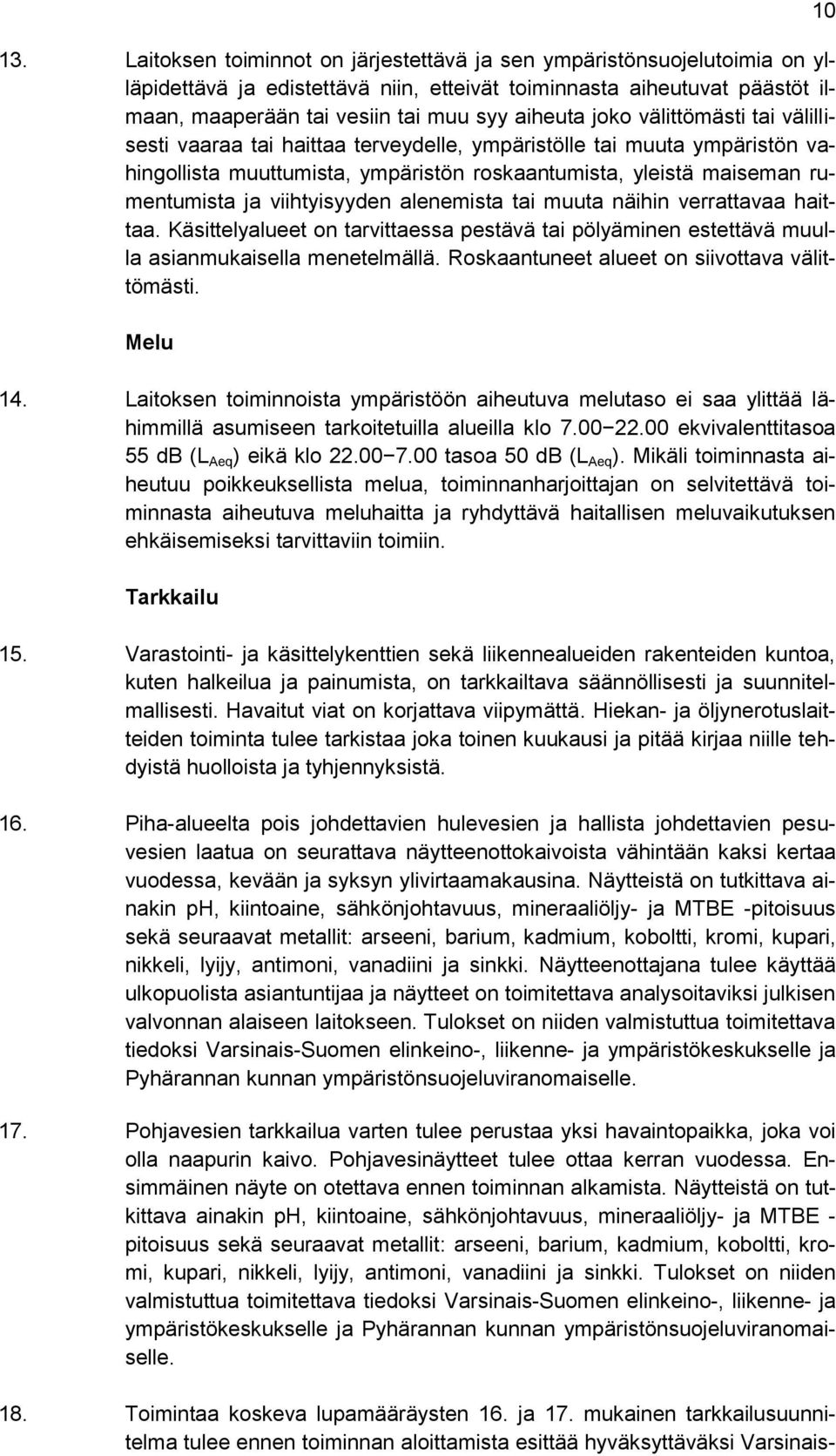 viihtyisyyden alenemista tai muuta näihin verrattavaa haittaa. Käsittelyalueet on tarvittaessa pestävä tai pölyäminen estettävä muulla asianmukaisella menetelmällä.