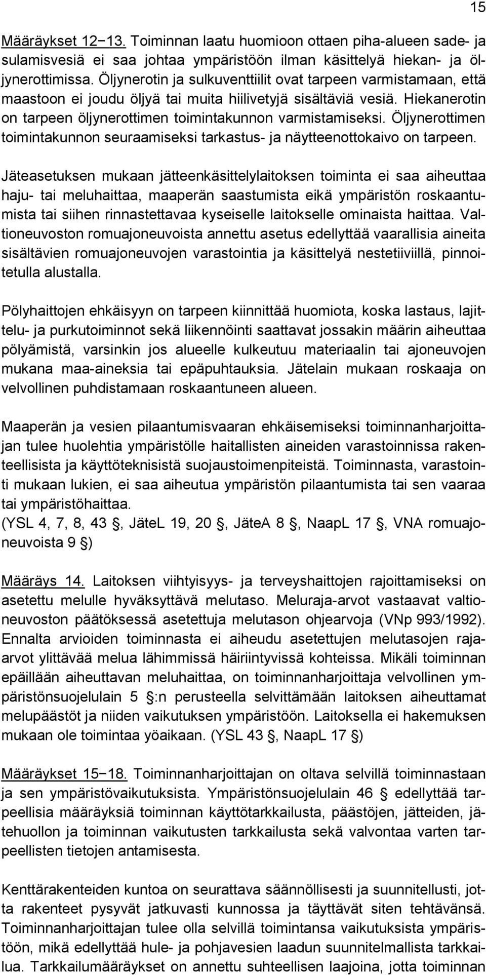 Öljynerottimen toimintakunnon seuraamiseksi tarkastus- ja näytteenottokaivo on tarpeen.