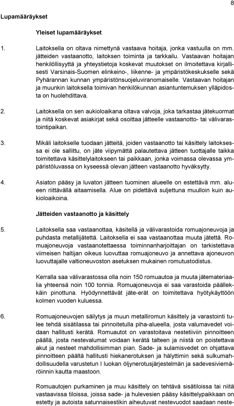 ympäristönsuojeluviranomaiselle. Vastaavan hoitajan ja muunkin laitoksella toimivan henkilökunnan asiantuntemuksen ylläpidosta on huolehdittava. 2.