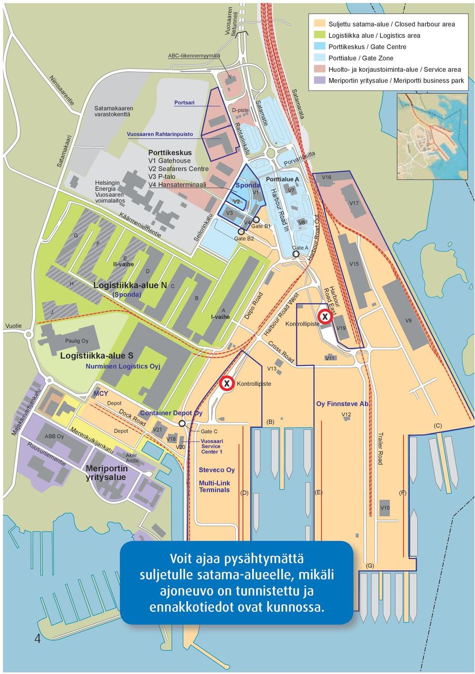 varastokenttä Portsari D-piste Meriportin yritysalue 0 100 Metriä Satamatie Satamakaari Helsingin Energia voimalaitos Rahtarinpuisto Porttikeskus V1 Gatehouse V2 Seafarers Centre V3 P-talo V4