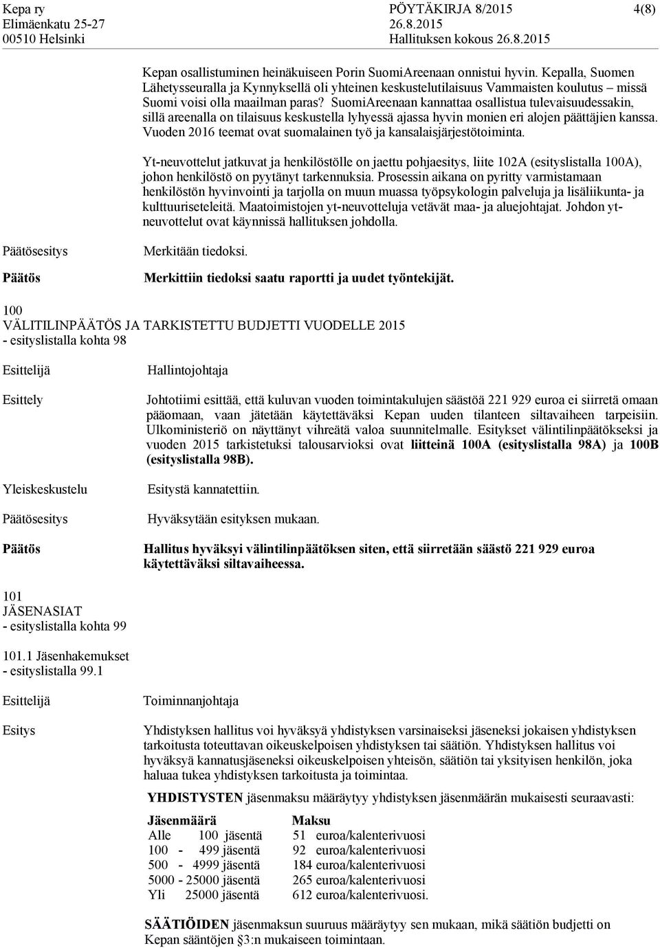 SuomiAreenaan kannattaa osallistua tulevaisuudessakin, sillä areenalla on tilaisuus keskustella lyhyessä ajassa hyvin monien eri alojen päättäjien kanssa.