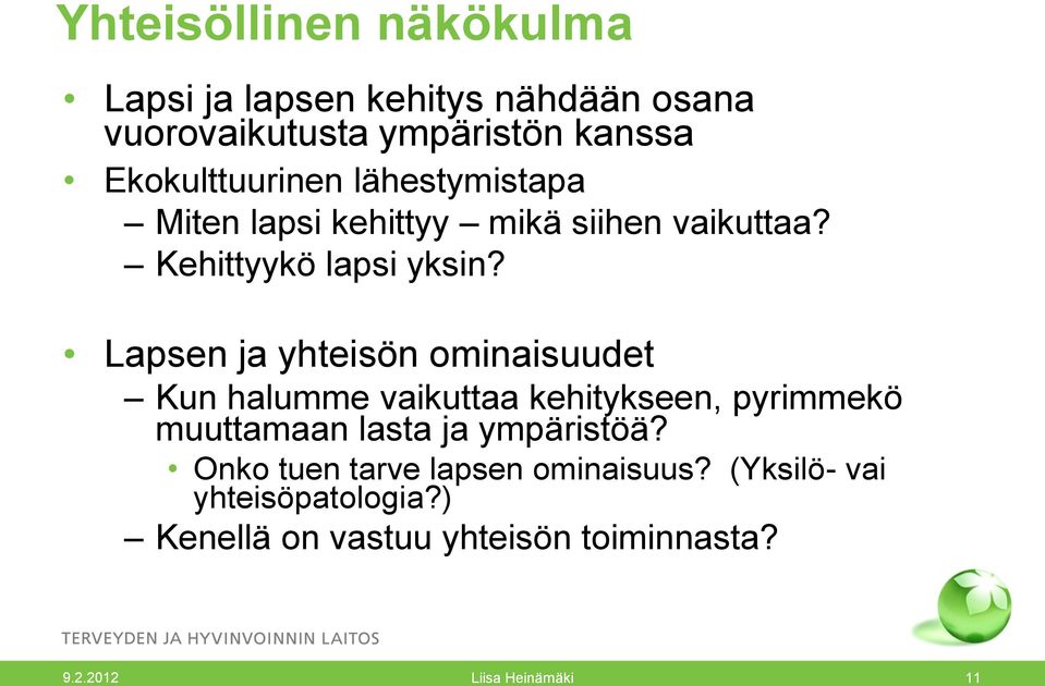 Lapsen ja yhteisön ominaisuudet Kun halumme vaikuttaa kehitykseen, pyrimmekö muuttamaan lasta ja ympäristöä?