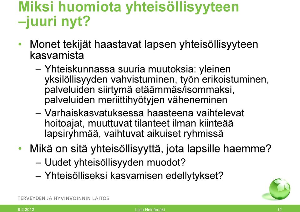 erikoistuminen, palveluiden siirtymä etäämmäs/isommaksi, palveluiden meriittihyötyjen väheneminen Varhaiskasvatuksessa haasteena vaihtelevat