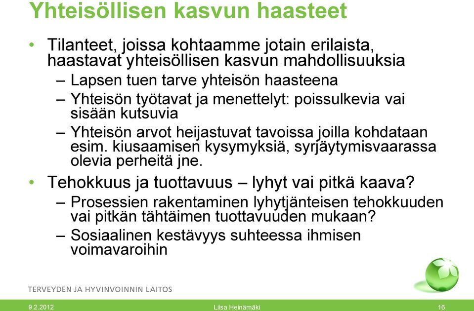 kiusaamisen kysymyksiä, syrjäytymisvaarassa olevia perheitä jne. Tehokkuus ja tuottavuus lyhyt vai pitkä kaava?