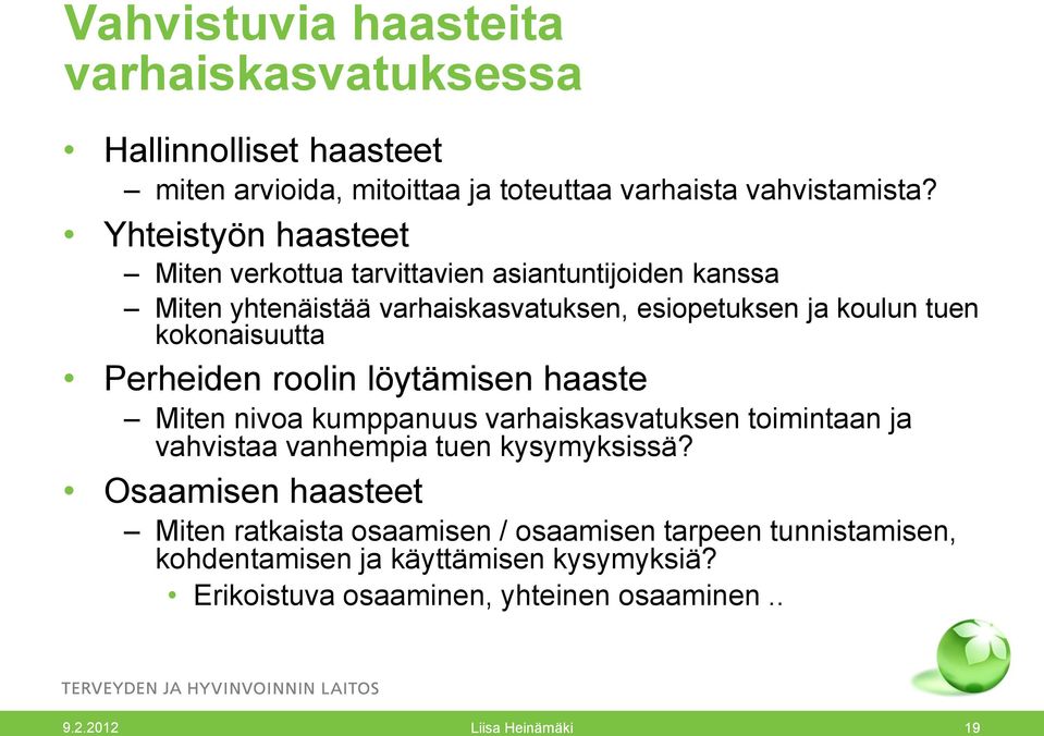 kokonaisuutta Perheiden roolin löytämisen haaste Miten nivoa kumppanuus varhaiskasvatuksen toimintaan ja vahvistaa vanhempia tuen kysymyksissä?