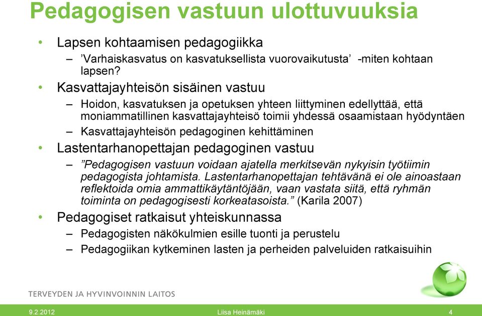 pedagoginen kehittäminen Lastentarhanopettajan pedagoginen vastuu Pedagogisen vastuun voidaan ajatella merkitsevän nykyisin työtiimin pedagogista johtamista.