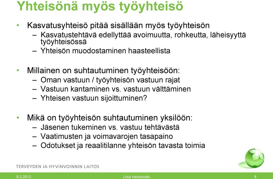 vastuun rajat Vastuun kantaminen vs. vastuun välttäminen Yhteisen vastuun sijoittuminen?