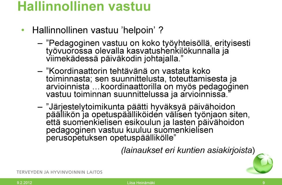 Koordinaattorin tehtävänä on vastata koko toiminnasta; sen suunnittelusta, toteuttamisesta ja arvioinnista koordinaattorilla on myös pedagoginen vastuu toiminnan
