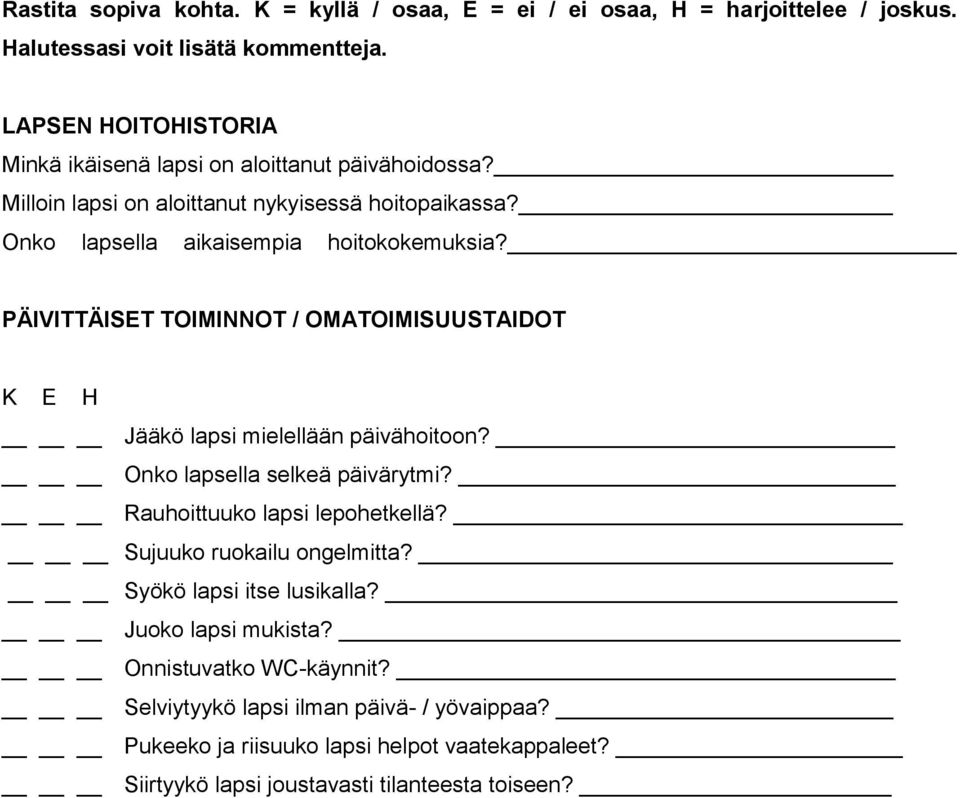 PÄIVITTÄISET TOIMINNOT / OMATOIMISUUSTAIDOT K E H Jääkö lapsi mielellään päivähoitoon? Onko lapsella selkeä päivärytmi? Rauhoittuuko lapsi lepohetkellä?