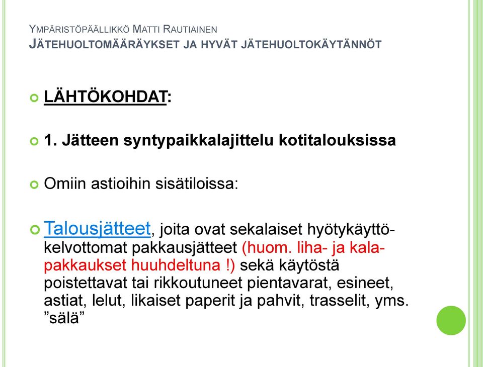 Talousjätteet, joita ovat sekalaiset hyötykäyttökelvottomat pakkausjätteet (huom.