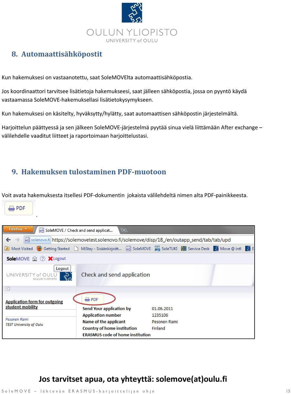 Kun hakemuksesi on käsitelty, hyväksytty/hylätty, saat automaattisen sähköpostin järjestelmältä.