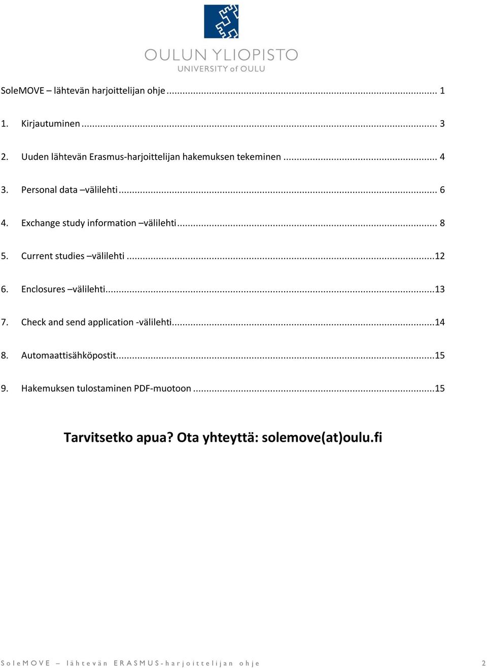 Exchange study information välilehti... 8 5. Current studies välilehti...12 6. Enclosures välilehti...13 7.