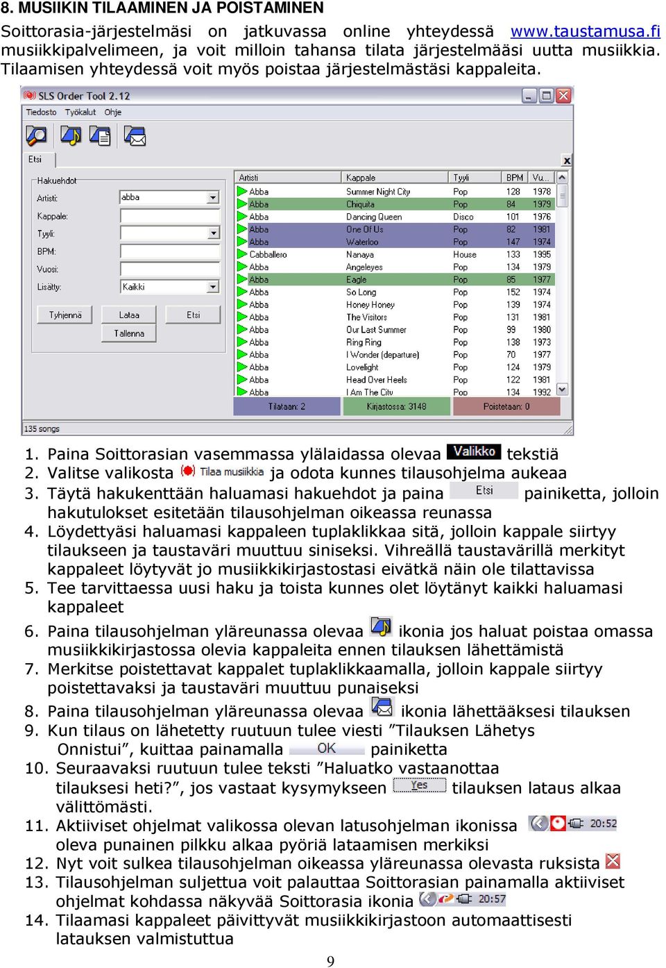 Täytä hakukenttään haluamasi hakuehdot ja paina painiketta, jolloin hakutulokset esitetään tilausohjelman oikeassa reunassa 4.