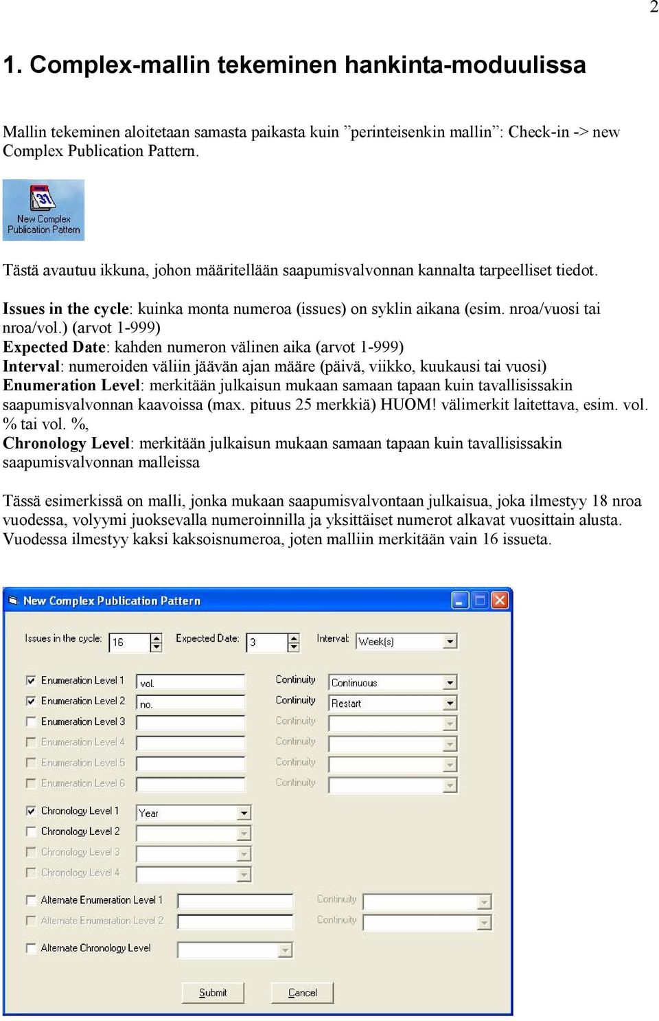 ) (arvot 1-999) Expected Date: kahden numeron välinen aika (arvot 1-999) Interval: numeroiden väliin jäävän ajan määre (päivä, viikko, kuukausi tai vuosi) Enumeration Level: merkitään julkaisun