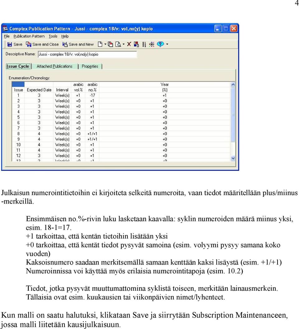 volyymi pysyy samana koko vuoden) Kaksoisnumero saadaan merkitsemällä samaan kenttään kaksi lisäystä (esim. +1/+1) Numeroinnissa voi käyttää myös erilaisia numerointitapoja (esim. 10.