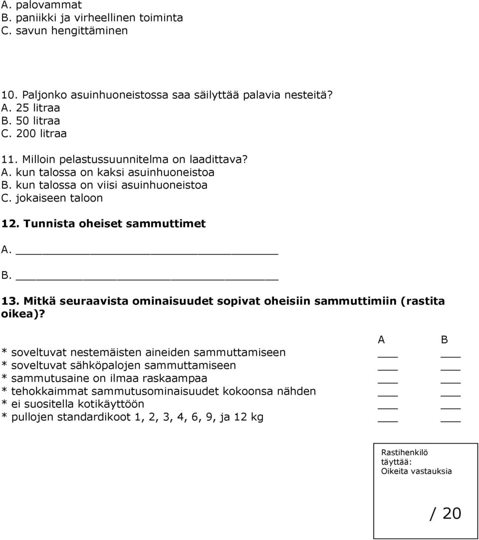 Mitkä seuraavista ominaisuudet sopivat oheisiin sammuttimiin (rastita oikea)?