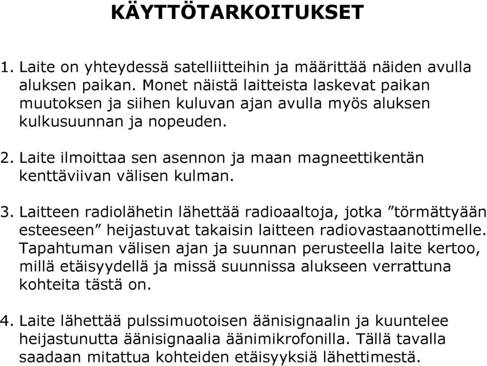 Laite ilmoittaa sen asennon ja maan magneettikentän kenttäviivan välisen kulman. 3.