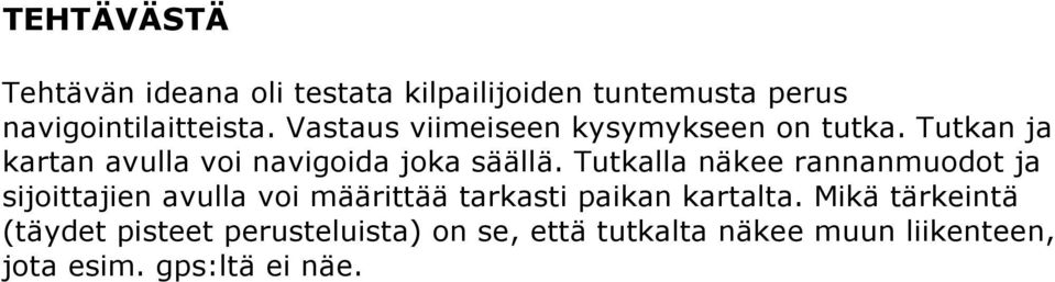 Tutkalla näkee rannanmuodot ja sijoittajien avulla voi määrittää tarkasti paikan kartalta.