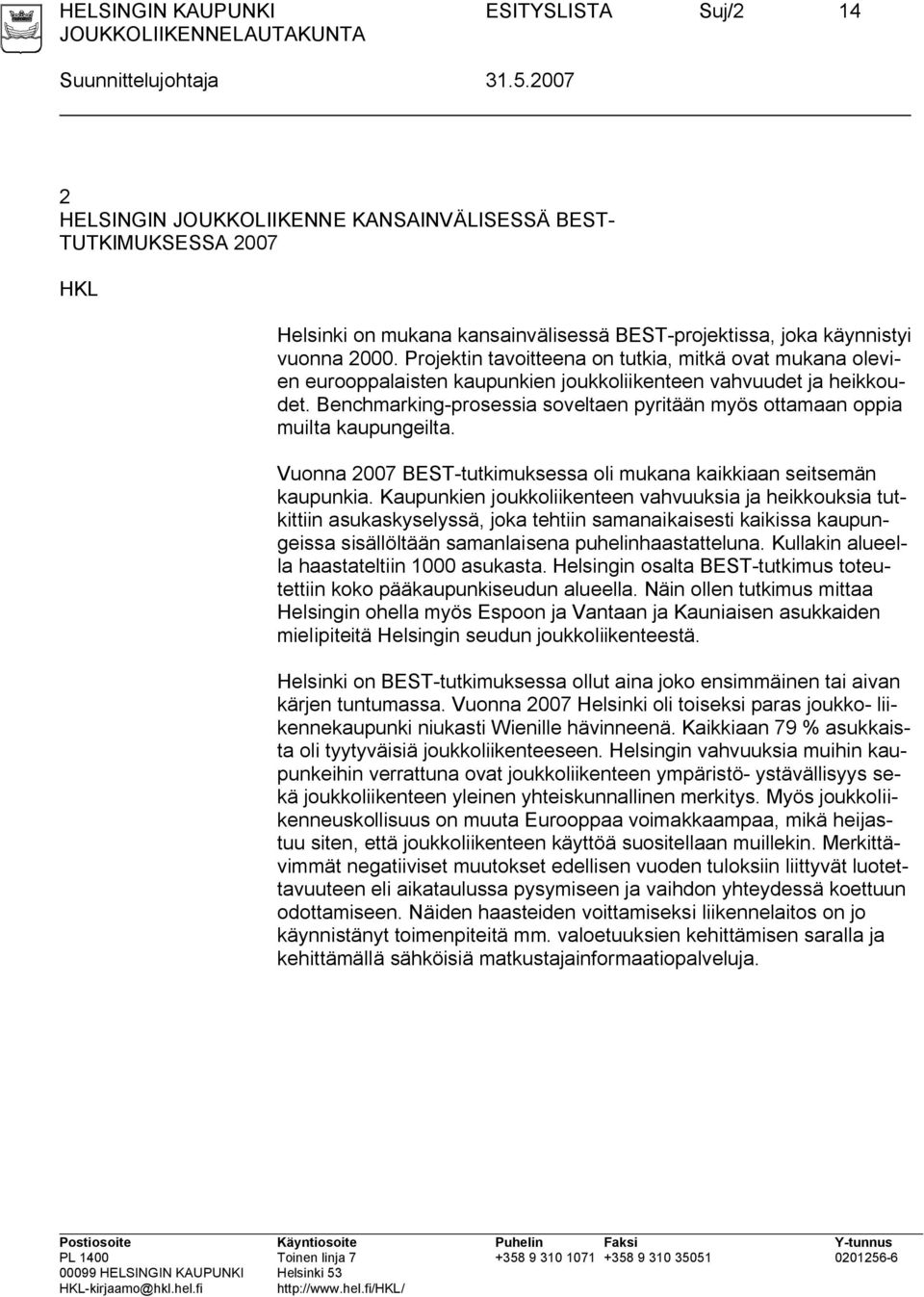 Benchmarking-prosessia soveltaen pyritään myös ottamaan oppia muilta kaupungeilta. Vuonna 2007 BEST-tutkimuksessa oli mukana kaikkiaan seitsemän kaupunkia.