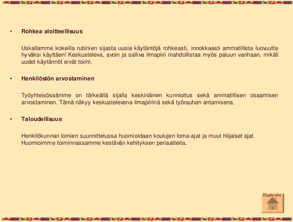 Henkilöstön arvostaminen Työyhteisössämme on tärkeällä sijalla keskinäinen kunnioitus sekä ammatillisen osaamisen arvostaminen.