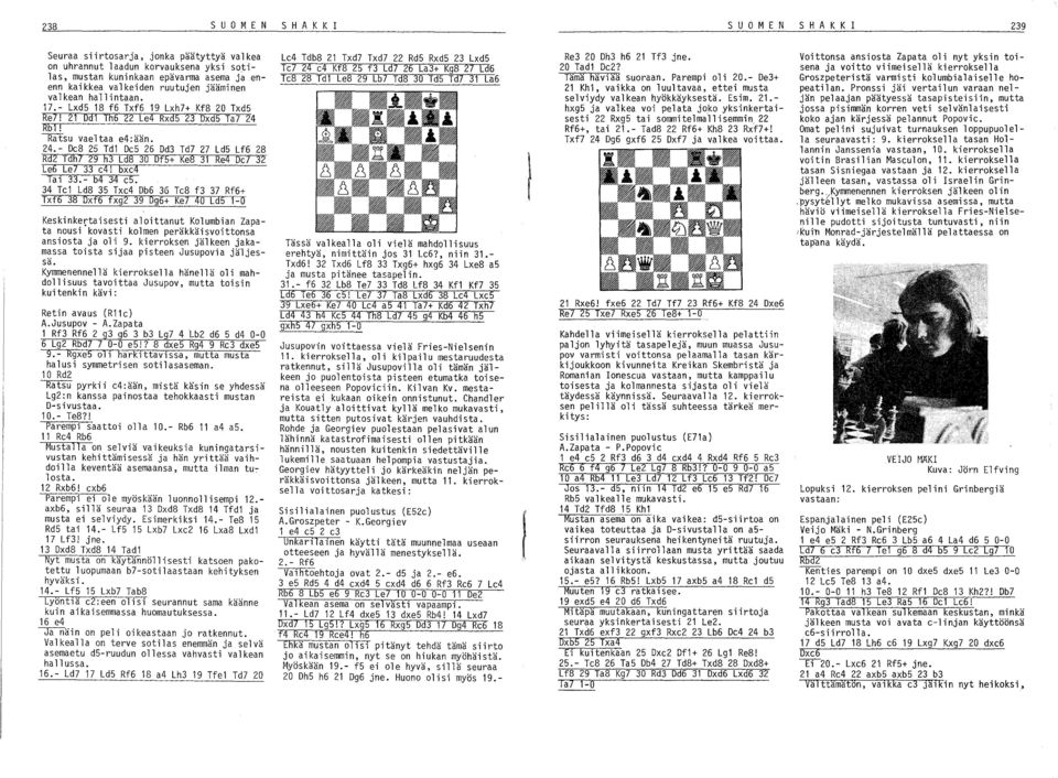 Rb1! Ratsu vaeltaa e4:ään. 24.- DeS 25 Tdl De5 26 Dd3 Td7 27 Ld5 Lf6 2S Rd2 Tdh7 29 h3 Ld8 30 Df5+ Ke8 31 Re4 De7 32 Le6 Le7 33 e4! bxe4 Tai 33.- b4 34 e5.