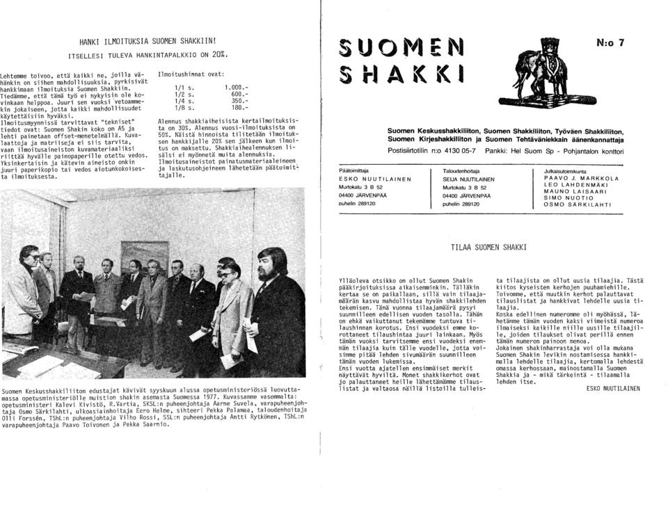 Juuri sen vuoks i. vetoammekin jokaiseen, jotta kaikki mahdollisuudet käytettäisiin hyväksi.