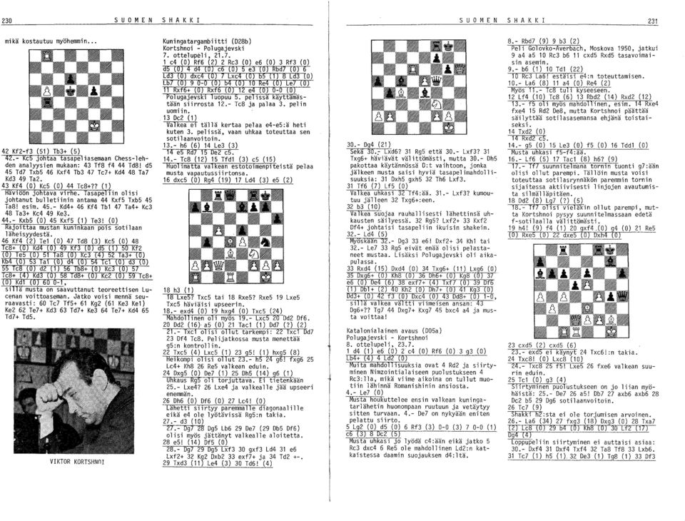 44.- Kxb5 (0) 45 Kxf5 (1) Te3! (0) RaJo1ttaa mustan kun1nkaan P01S sotilaan läheisyydestä.