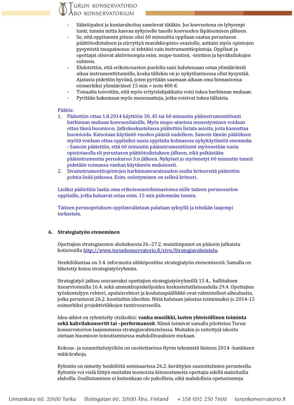 instrumenttiopintoja. Oppilaat ja opettajat olisivat aktiivisempia esim. mupe-tuntien, -tenttien ja hyväksilukujen suhteen.